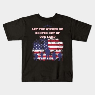 Let the wicked be rooted out of our land Proverbs 2:22 Kids T-Shirt